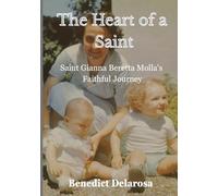 The Heart of a Saint: Saint Gianna Beretta Molla's Faithful Journey (Catholic Saint Biography)