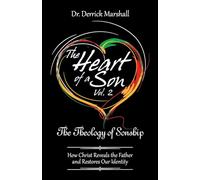 The Heart of a Son Vol. 2 The Theology of Sonship: How Christ Reveals the Father and Restores Our Identity