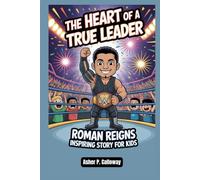 The Heart of a True Leader: Roman reigns inspiring story for kids