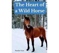 The Heart of a Wild Horse: The story of a wild Mustang who finds his forever home.