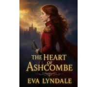 The Heart of Ashcombe: A Tale of Disguise, Devotion, and Defiance