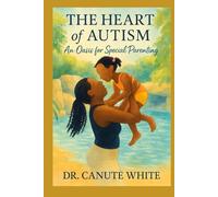 The Heart of Autism: An Oasis for Special Parenting (The Heart of Autism Series)