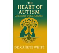 The Heart of Autism: An Oasis for Special Parenting (The Heart of Autism Series)