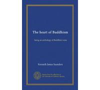 The heart of Buddhism: being an anthology of Buddhist verse