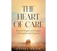 The Heart of Care: Essential Insights and Strategies for Compassionate Caregivers