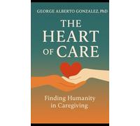 The Heart of Care: Finding Humanity in Caregiving