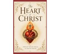 The Heart of Christ: A Christian Hermetic Path of Prayer, Virtue, and Divine Love (The Christian Hermeticism and Angelic Mysteries Series)