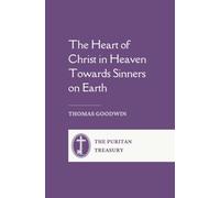 The Heart of Christ in Heaven towards Sinners on Earth: Complete and Unabridged, with an Introduction