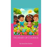 The Heart Of Courage (Childrens positivity books)