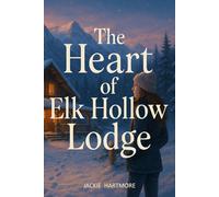 The Heart of Elk Hollow Lodge: A Small Town Contemporary Enemies to Lovers Romance Novel