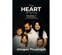 The HEART of Family: Raising Children with Love and Purpose in an Era of Shifting Values