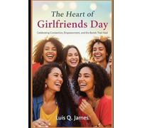 The Heart of Girlfriends Day: Celebrating Connection, Empowerment, and the Bonds That Heal