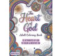 The Heart of God Adult Coloring Book: 52 Attributes of God to Color & Meditate On (Bible Activity Books - Names of God)