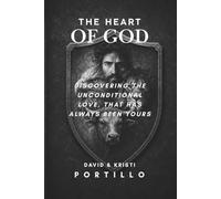 THE HEART OF GOD: Discovering The Unconditional Love, That Has Always Been Yours