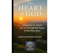 The Heart of God: Living Out His Desire for Us Through the Power of the Holy Spirit
