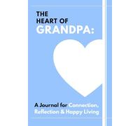 The Heart of Grandpa: A Journal for Connection, Reflection & Happy Living