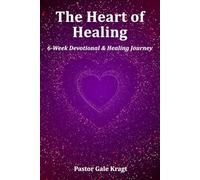 The Heart of Healing: 6-Week Devotional & Healing Journey