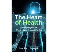 The Heart of Health: The Principles of Physical Health and Vitality