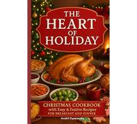 The Heart of Holiday: Christmas Cookbook with Easy & Festive Recipes for Breakfast and Dinner. (Holiday Cookbooks)