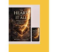 THE HEART OF IT ALL: Healing from Family Hurt, Church Hurt, and Finding Faith Again