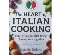 The HEART of ITALIAN COOKING: Family Recipes That Bring Generations Together