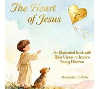 The Heart of Jesus: An Illustrated Book with Bible Verses to Inspire Young Children