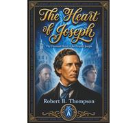 The Heart of Joseph: The Covenant Heart of the Prophet Joseph