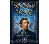 The Heart of Joseph: The Covenant Heart of the Prophet Joseph