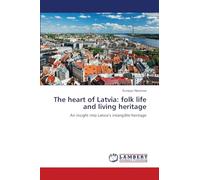 The heart of Latvia: folk life and living heritage: An insight into Latvia's intangible heritage