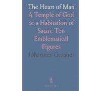 The Heart of Man: A Temple of God or a Habitation of Satan: Ten Emblematical Figures