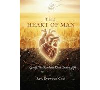 The Heart of Man: God's Truth about Our Inner Life