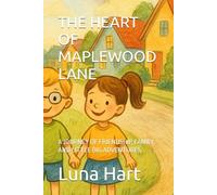 THE HEART OF MAPLEWOOD LANE: A JOURNEY OF FRIENDSHIP, FAMILY, AND LITTLE BIG ADVENTURES