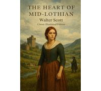The Heart of Mid-Lothian: Classic Illustrated Edition