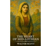THE HEART OF MID-LOTHIAN: Timeless Edition Featuring Authentic Illustrations