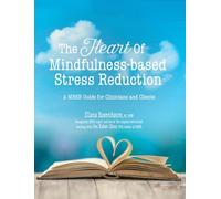 The Heart of Mindfulness-Based Stress Reduction: a MBSR Guide for Clinicians and Clients