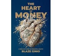 The Heart of Money: A Biblical Guide To Financial Health