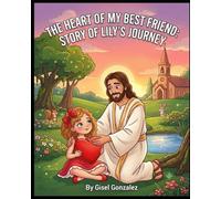 The Heart of My Best Friend: A Story of Lily's Journey
