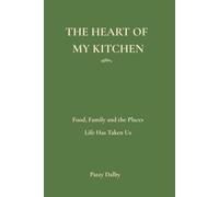 The Heart of My Kitchen: Food, Family and the Places Life Has Taken Us