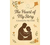 The Heart of My Story - A Journal for My Child