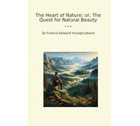 The Heart of Nature; or, The Quest for Natural Beauty (Classic Books)