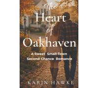The Heart of Oakhaven: A Sweet Small-Town Second-Chance Romance