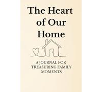 The Heart of Our Home: For the love,laughter and legacy we create together