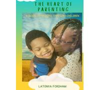 The Heart of Parenting: A Guide to Raising Thriving Children