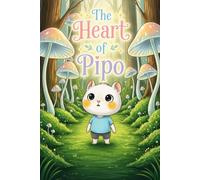 The Heart of Pipo: A Children's Book About Self-Worth, Inner Light, and Emotional Growth (Picture Book for Ages 3-7)