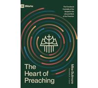 The Heart of Preaching: The Functional Centrality of the Gospel in the Life and Work of the Preacher (9Marks)