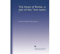 The heart of Rome, a tale of the "lost water,"