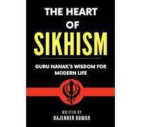 The Heart of Sikhism: Guru Nanak’s Wisdom for Modern Life