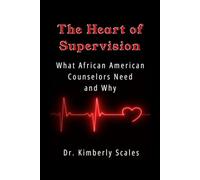 The Heart of Supervision: What African American Counselors Need and Why