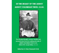 THE HEART OF THE ABBOT: LITURGICAL AND OTHER THOUGHTS OF ABBOT COLUMBAN THUIS O.S.B.