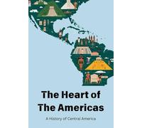 The Heart of the Americas: A History of Central America